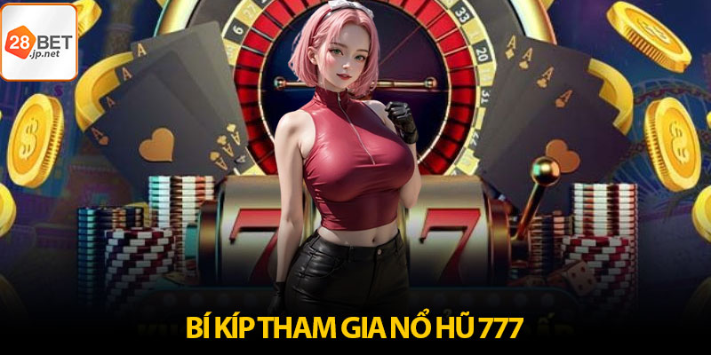 Bí kíp tham gia nổ hũ 777 mang lại hiệu quả