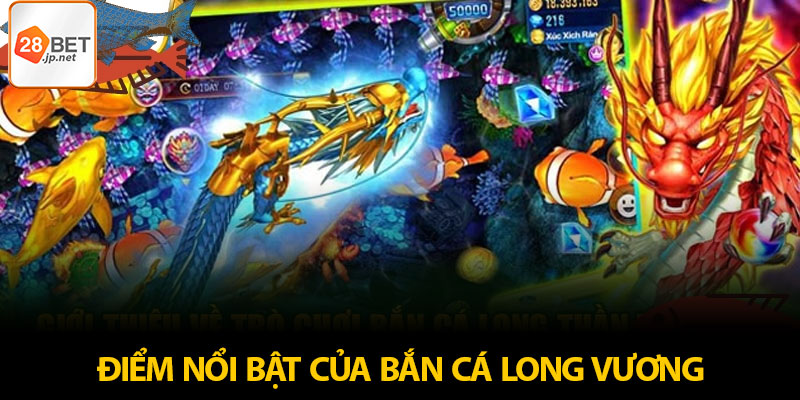 Điểm nổi bật của bắn cá long vương