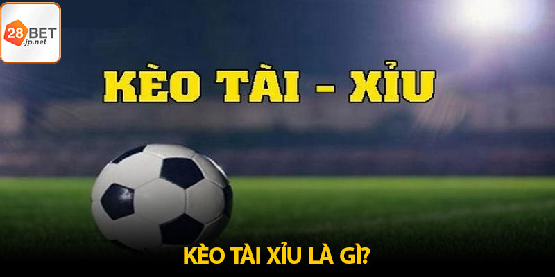 Giới thiệu về khái niệm kèo tài xỉu trong bóng đá
