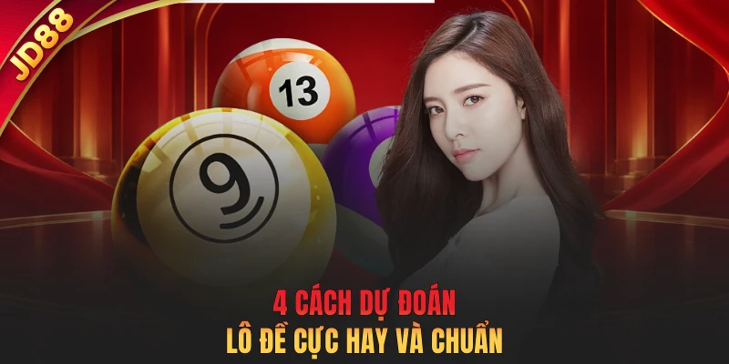 4 cách dự đoán lô đề cực hay và chuẩn