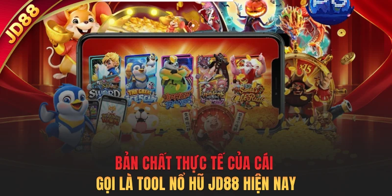 Bản chất thực tế của cái gọi là tool nổ hũ JD88 hiện nay