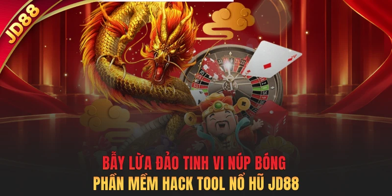 Bẫy lừa đảo tinh vi núp bóng phần mềm hack tool nổ hũ JD88
