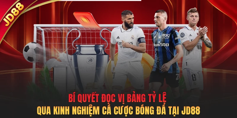 Bí quyết đọc vị bảng tỷ lệ qua kinh nghiệm cá cược bóng đá tại JD88