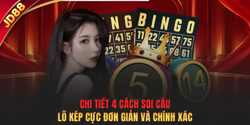 Chi tiết 4 cách soi cầu lô kép cực đơn giản và chính xác