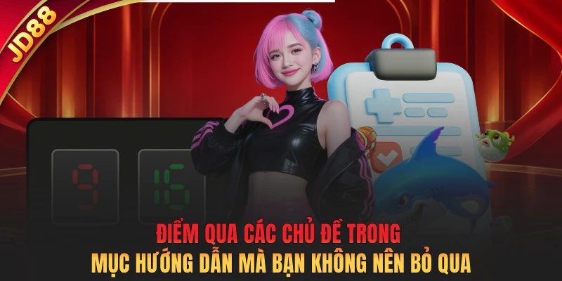 Điểm qua các chủ đề trong mục hướng dẫn mà bạn không nên bỏ qua