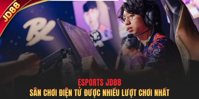 Esports JD88 - Sân chơi điện tử được nhiều lượt chơi nhất