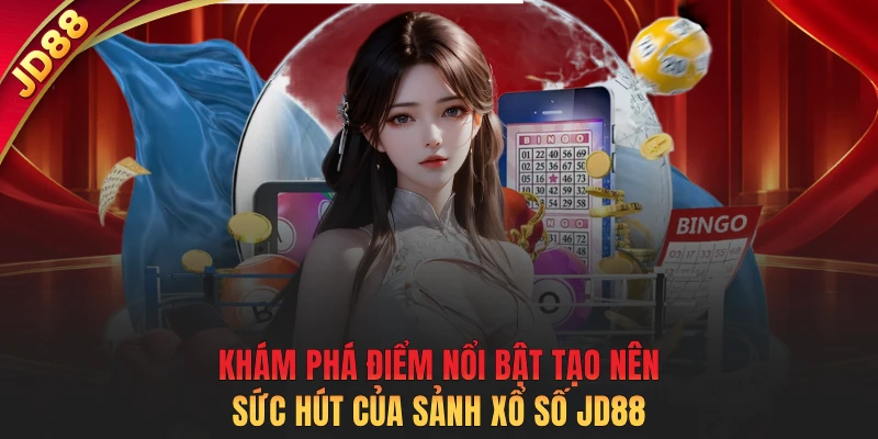 Khám phá điểm nổi bật tạo nên sức hút của sảnh xổ số JD88