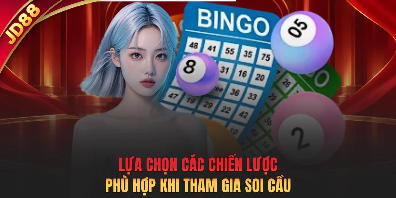 Lựa chọn các chiến lược phù hợp khi tham gia soi cầu
