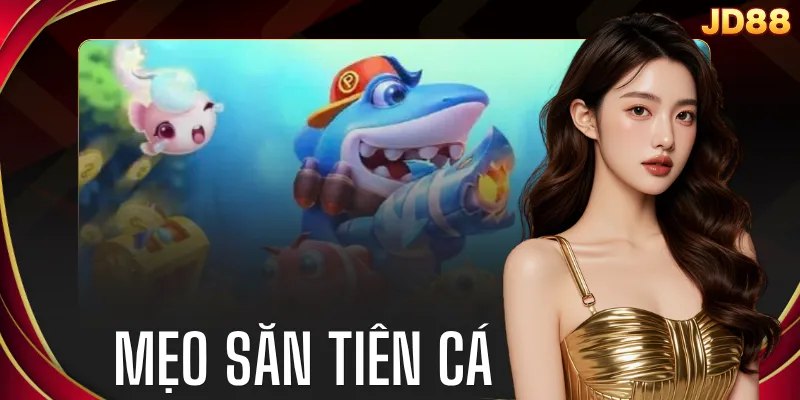 Mẹo Săn Tiên Cá