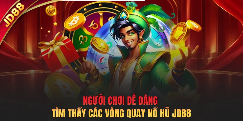  Người chơi dễ dàng tìm thấy các vòng quay nổ hũ JD88 