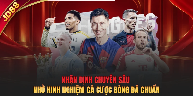 Nhận định chuyên sâu nhờ kinh nghiệm cá cược bóng đá chuẩn