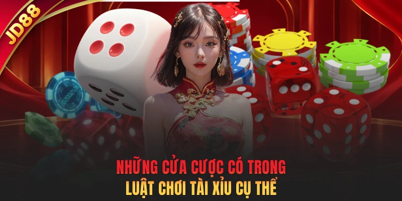 Những cửa cược có trong luật chơi Tài Xỉu cụ thể