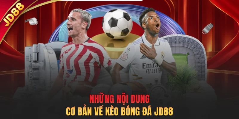 Những nội dung cơ bản về kèo bóng đá JD88