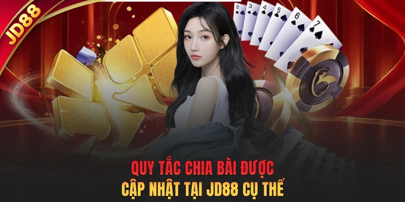 Quy tắc chia bài được cập nhật tại JD88 cụ thể