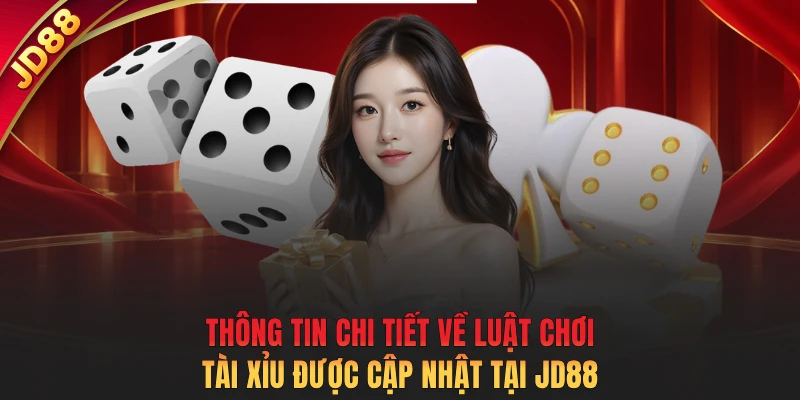 Thông tin chi tiết về luật chơi Tài Xỉu được cập nhật tại JD88