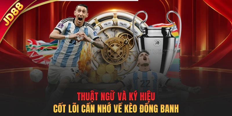 Thuật ngữ và ký hiệu cốt lõi cần nhớ về kèo đồng banh