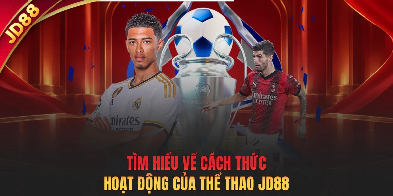 Tìm hiểu về cách thức hoạt động của thể thao JD88
