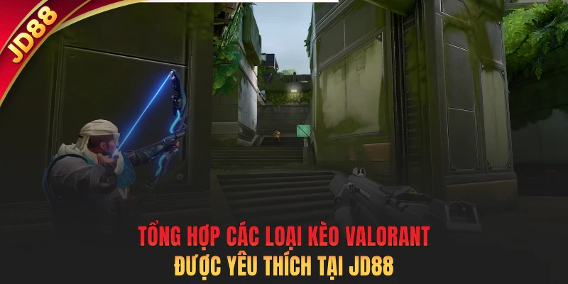 Tổng hợp các loại kèo Valorant được yêu thích tại JD88