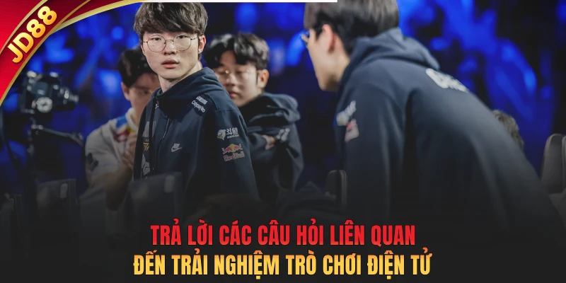 Trả lời các câu hỏi liên quan đến trải nghiệm trò chơi điện tử