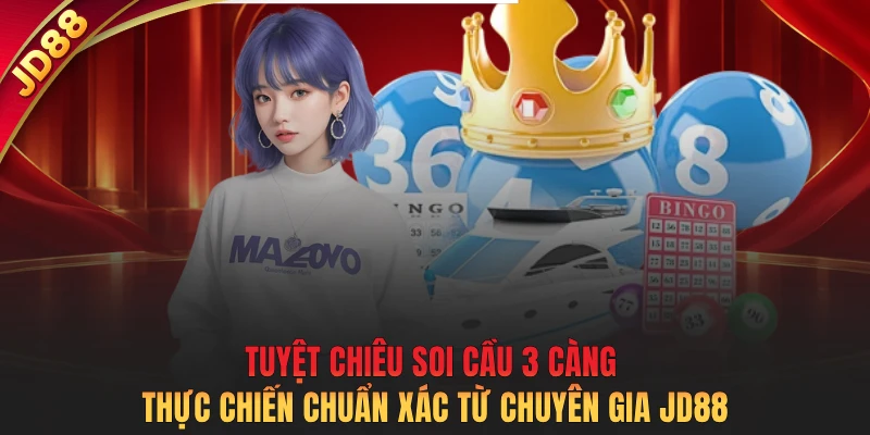 Tuyệt chiêu soi cầu 3 càng thực chiến chuẩn xác từ chuyên gia JD88